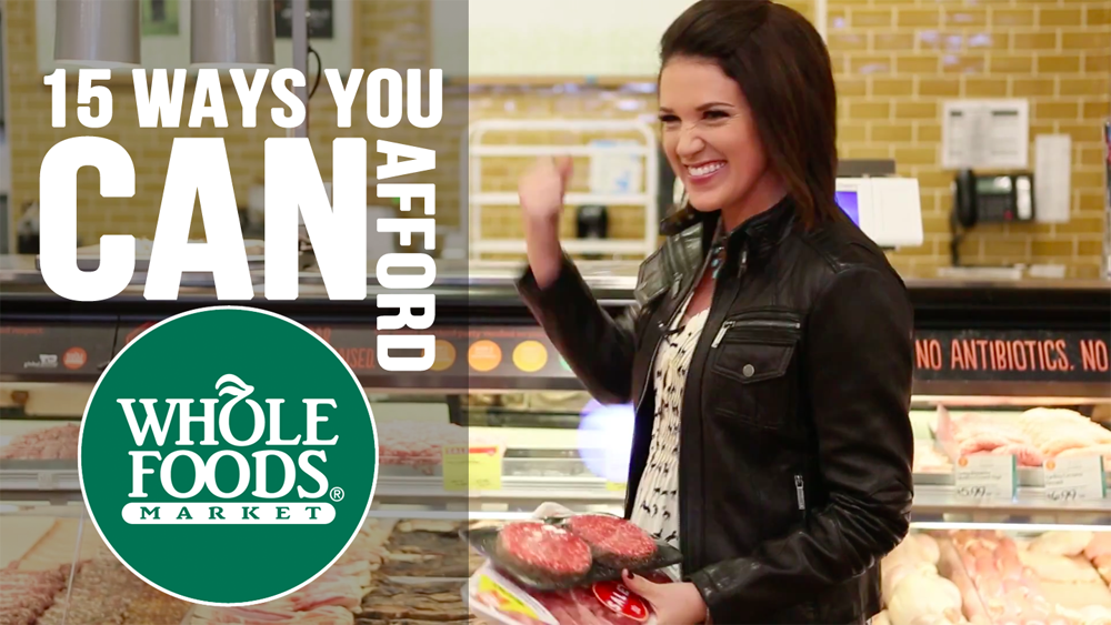 15 Reasons You CAN Afford to Shop at Whole Foods